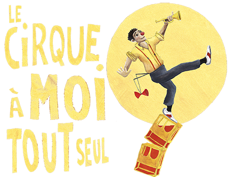 Spectacle – Le cirque à moi tout seul !
